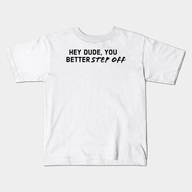 You better STEP OFF Kids T-Shirt by JJLosh